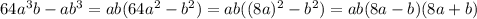 64a^3b-ab^3=ab(64a^2-b^2)=ab((8a)^2-b^2)=ab(8a-b)(8a+b)