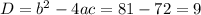 D=b^2-4ac=81-72=9