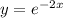 y=e^{-2x}