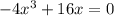 -4x^3+16x=0