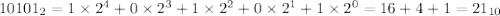 10101_2=1\times2^4+0\times2^3+1\times2^2+0\times2^1+1\times2^0=16+4+1=21_{10}