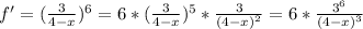 f'=( \frac{3}{4-x} )^6=6*( \frac{3}{4-x} )^5* \frac{3}{(4-x)^2}=6* \frac{3^6}{(4-x)^3}