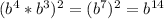 (b^4*b^3)^2=(b^7)^2= b^{14}