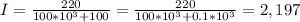 I= \frac{220}{100* 10^{3}+100 } = \frac{220}{100* 10^{3}+0.1* 10^{3} } =2,197