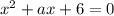 x^{2} +ax+6=0