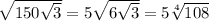 \sqrt{150 \sqrt{3} } =5 \sqrt{6 \sqrt{3} }=5 \sqrt[4]{108}