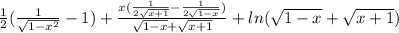 \frac{1}{2} ( \frac{1}{ \sqrt{1- x^{2} } }-1 )+ \frac{x( \frac{1}{2 \sqrt{x+1} } - \frac{1}{2 \sqrt{1-x} } )}{ \sqrt{1-x} + \sqrt{x+1} } +ln( \sqrt{1-x} + \sqrt{x+1} )