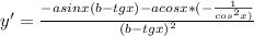 y'= \frac{-asinx(b-tgx)-acosx*(- \frac{1}{cos^2x)} }{(b-tgx)^2}