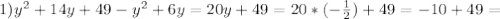 1) y^{2} + 14y +49 - y^{2} +6y = 20y + 49 = 20 * (- \frac{1}{2}) + 49 = -10 + 49 =