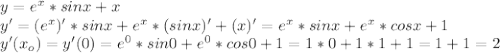 y=e^x*sinx+x\\y'=(e^x)'*sinx+e^x*(sinx)'+(x)'=e^x*sinx+e^x*cosx+1\\y'(x_o)=y'(0)=e^0*sin0+e^0*cos0+1=1*0+1*1+1=1+1=2