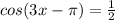 cos(3x- \pi )= \frac{1}{2}