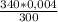 \frac{340*0,004}{300}