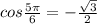 cos\frac{5\pi}{6}=-\frac{\sqrt{3}}{2}