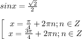 sinx=\frac{\sqrt2}2\\\\ \left[\begin{array}{ccc}x=\frac{\pi}4+2\pi n;n\in Z\\x=\frac{3\pi}4+2\pi n;n\in Z\end{array}\right