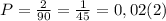 P=\frac{2}{90}=\frac{1}{45}=0,02(2)