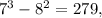 7^3-8^2=279,