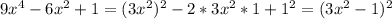 9x^4-6x^2+1=(3x^2)^2-2*3x^2*1+1^2=(3x^2-1)^2