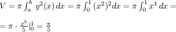 V=\pi \int _{a}^{b}\, y^2(x)\, dx=\pi \int _0^1\, (x^2)^2dx=\pi \int _0^1x^4\, dx=\\\\=\pi \cdot \frac{x^5}{5}|_0^1=\frac{\pi}{5}