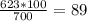 \frac{623*100}{700} =89