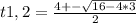 t1,2= \frac{4+- \sqrt{16-4*3} }{2}