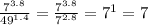 \frac{ 7^{3.8} }{ 49^{1.4} } = \frac{ 7^{3.8} }{ 7^{2.8} } =7^1=7