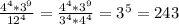 \frac{4^4*3^9}{12^4} = \frac{4^4*3^9}{3^4*4^4} =3^5=243