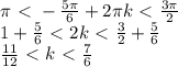 \pi\ \textless \ - \frac{5\pi}{6}+2\pi k\ \textless \ \frac{3\pi}{2} \\ 1+ \frac{5}{6}\ \textless \ 2k\ \textless \ \frac{3}{2}+ \frac{5}{6} \\ \frac{11}{12}\ \textless \ k\ \textless \ \frac{7}{6}