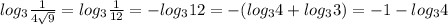 log_{3} \frac{1}{4 \sqrt{9} } = log_{3} \frac{1}{12} =- log_{3} 12=-( log_{3}4+ log_{3} 3 )=-1- log_{3} 4