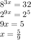 8 ^{3x} =32 \\ 2 ^{9x}=2^5 \\ 9x=5 \\ x= \frac{5}{9}