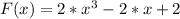 F(x)=2*x^3-2*x+2