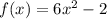 f(x)=6x^2-2