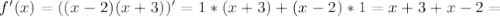 f'(x)=((x-2)(x+3))'=1*(x+3)+(x-2)*1=x+3+x-2=