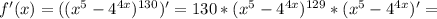 f'(x)=(( x^{5} - 4^{4x} )^{130})'=130*( x^{5} - 4^{4x} )^{129}*( x^{5} - 4^{4x} )'=