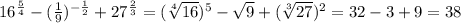 16^{ \frac{5}{4} } - ( \frac{1}{9} )^{- \frac{1}{2} } +27^{ \frac{2}{3} }= (\sqrt[4]{16}) ^{5}- \sqrt{9} + (\sqrt[3]{27}) ^{2}=32-3+9=38