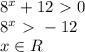 8^x+12\ \textgreater \ 0\\8^x\ \textgreater \ -12\\x\in R