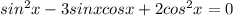 sin^2x-3sinxcosx+2cos^2x=0