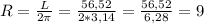 R= \frac{L}{2 \pi }= \frac{56,52}{2*3,14} = \frac{56,52}{6,28}=9