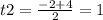 t2= \frac{-2+4}{2}=1