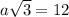 a \sqrt{3} =12