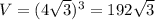 V=(4 \sqrt{3} )^3=192 \sqrt{3}