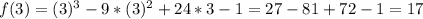 f(3)=(3)^3-9*(3)^2+24*3-1=27-81+72-1=17