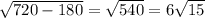 \sqrt{720-180}= \sqrt{540}=6 \sqrt{15}