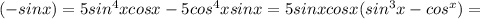 (-sinx)=5sin^4xcosx-5cos^4xsinx=5sinxcosx(sin^3x-cos^x)=