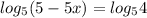 log_5(5-5x)=log_54