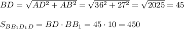 BD=\sqrt{AD^2+AB^2}=\sqrt{36^2+27^2}=\sqrt{2025}=45\\\\S_{BB_1D_1D}=BD\cdot BB_1=45\cdot 10=450}