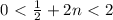 0\ \textless \ \frac{1}{2} +2n\ \textless \ 2