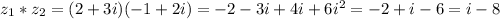 z_1*z_2=(2+3i)(-1+2i)=-2-3i+4i+6i^2=-2+i-6=i-8