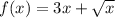 f(x)=3x+ \sqrt{x}