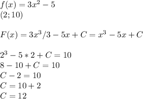 f(x)=3x^2-5\\(2;10)\\\\F(x)=3x^3/3-5x+C=x^3-5x+C\\\\2^3-5*2+C=10\\8-10+C=10\\C-2=10\\C=10+2\\C=12