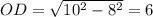 OD= \sqrt{10^2-8^2}=6